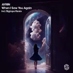 7. AYRIN - When I Saw You Again (Original Mix) [Sub.Mission Recordings].webp