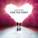 08- Adip Kiyoi - Love You Today.webp