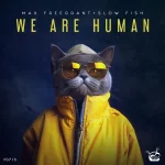 Max Freegrant & Slow Fish – We Are Human (Extended Mix).webp